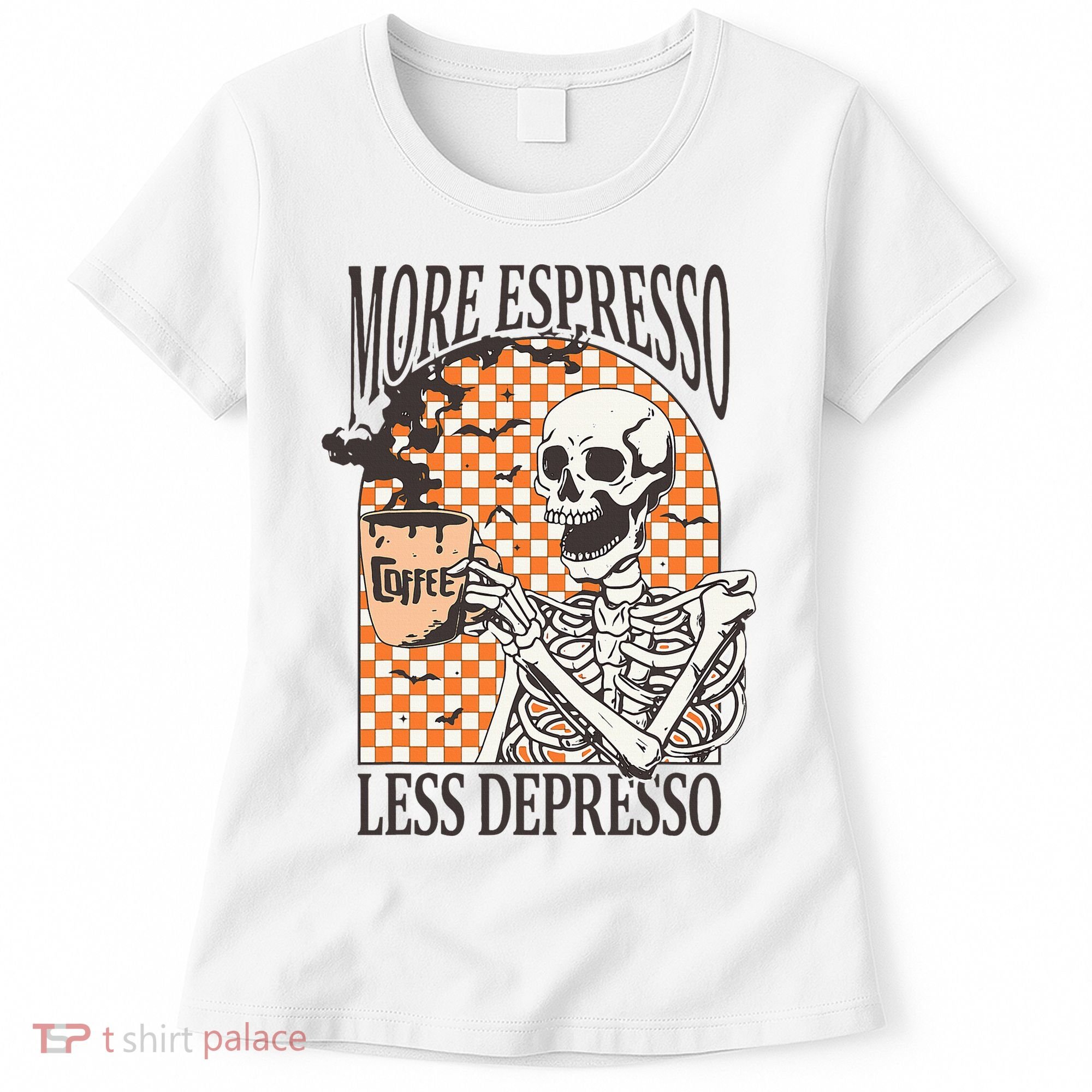 More Espresso Less Depresso Coffee Drink Skeleton Halloween Women's T-Shirt