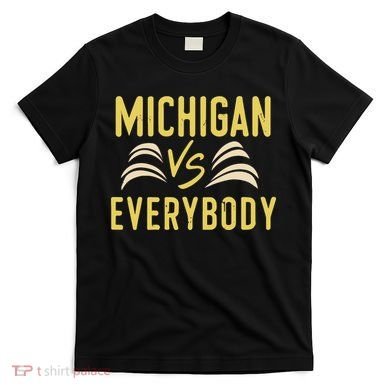 Michigan Everybody Michigan Vs Versus Against Everyone T-Shirt