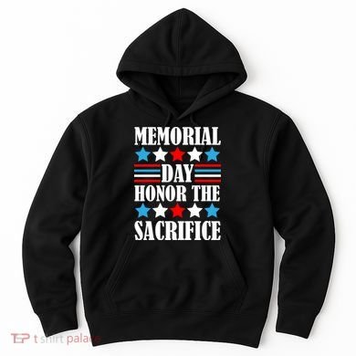 Memorial Day Honor The Sacrifice  Hoodie