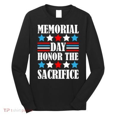 Memorial Day Honor The Sacrifice  Long Sleeve Shirt
