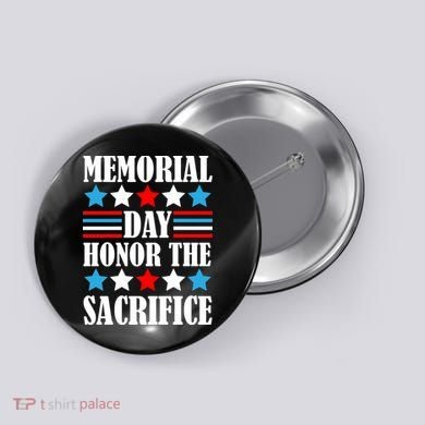 Memorial Day Honor The Sacrifice  Button