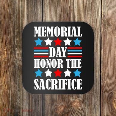 Memorial Day Honor The Sacrifice  Coaster