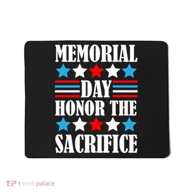 Memorial Day Honor The Sacrifice  Mousepad