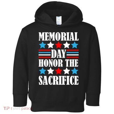 Memorial Day Honor The Sacrifice  Toddler Hoodie