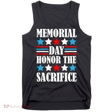 Memorial Day Honor The Sacrifice  Tank Top