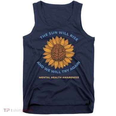 Mental Health Awareness Sunflower The Sun Will Rise Tank Top