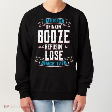 Merica Drinkin' Booze And Refusin' To Lose Women's Sweatshirt