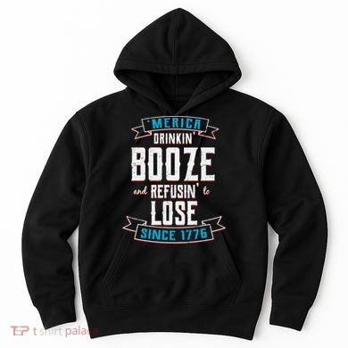 Merica Drinkin' Booze And Refusin' To Lose Hoodie
