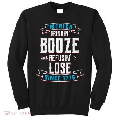 Merica Drinkin' Booze And Refusin' To Lose Sweatshirt