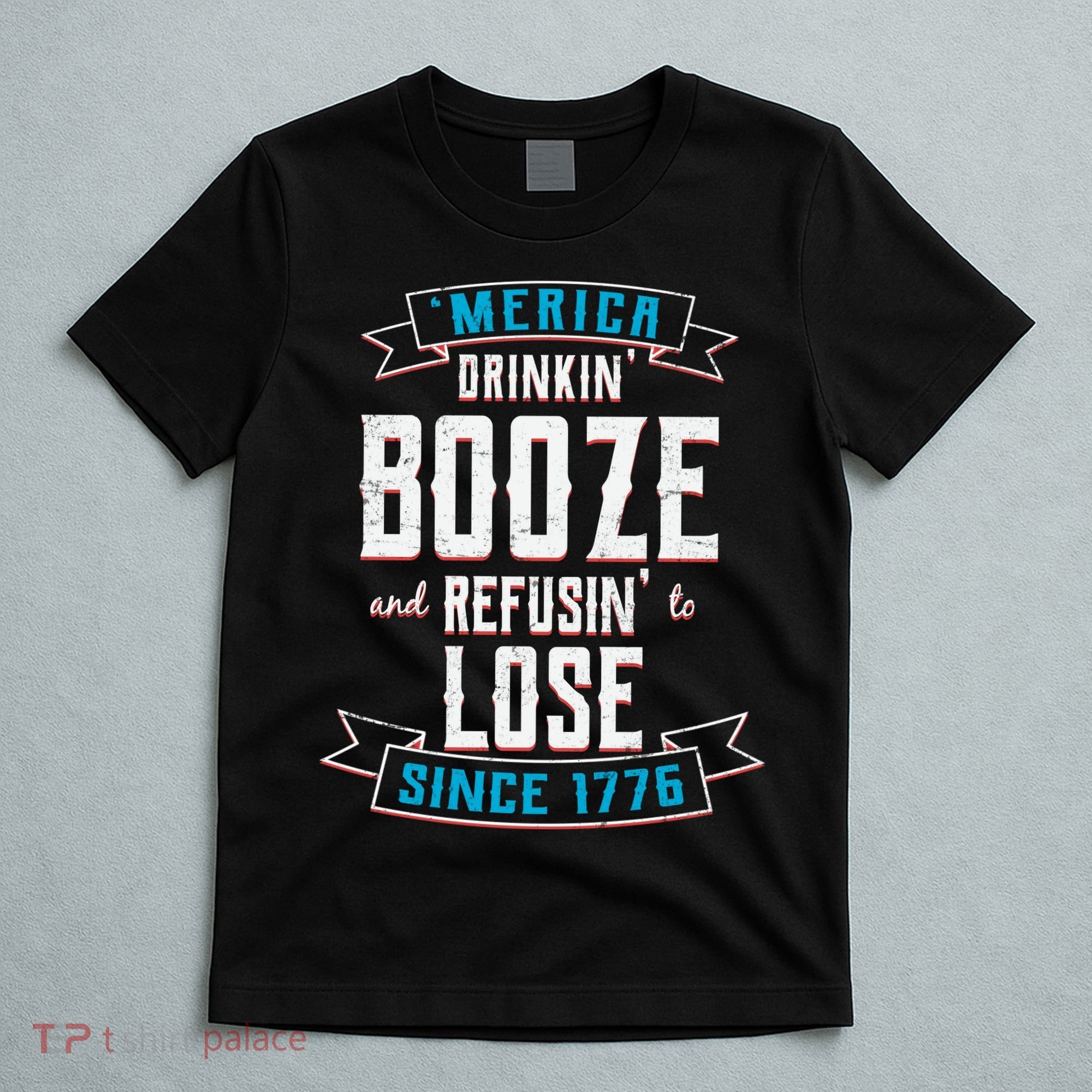 Merica Drinkin' Booze And Refusin' To Lose T-Shirt