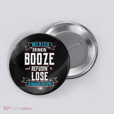 Merica Drinkin' Booze And Refusin' To Lose Button