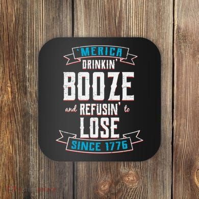 Merica Drinkin' Booze And Refusin' To Lose Coaster
