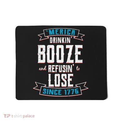 Merica Drinkin' Booze And Refusin' To Lose Mousepad
