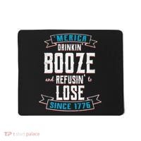 Merica Drinkin' Booze And Refusin' To Lose Mousepad thumb 0