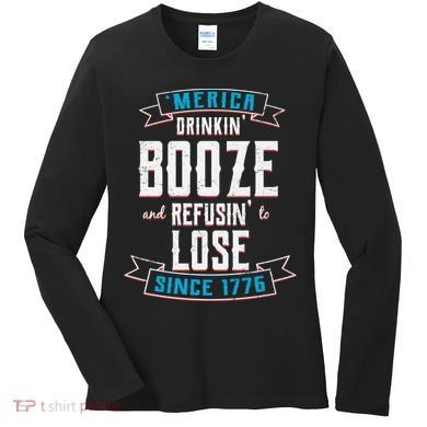 Merica Drinkin' Booze And Refusin' To Lose Women's Long Sleeve Shirt