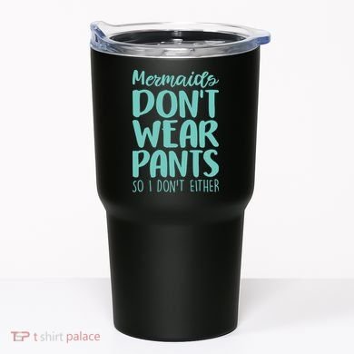 Mermaid Don't Wear Pants Tumbler