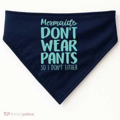 Mermaid Don't Wear Pants USA-Made Doggie Bandana