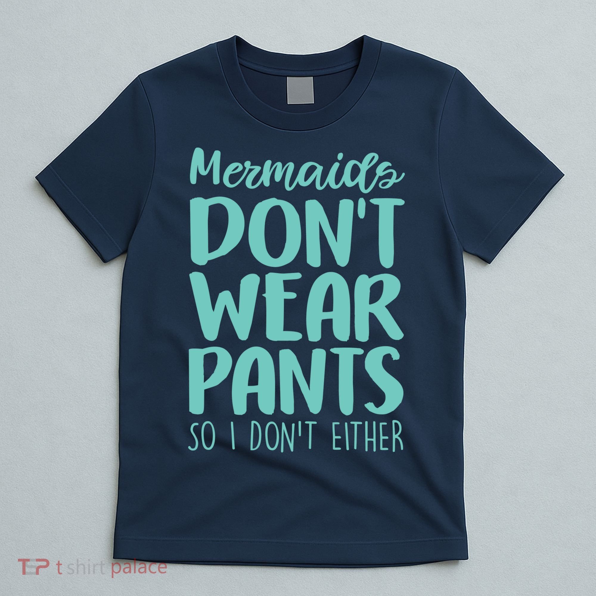 Mermaid Don't Wear Pants T-Shirt