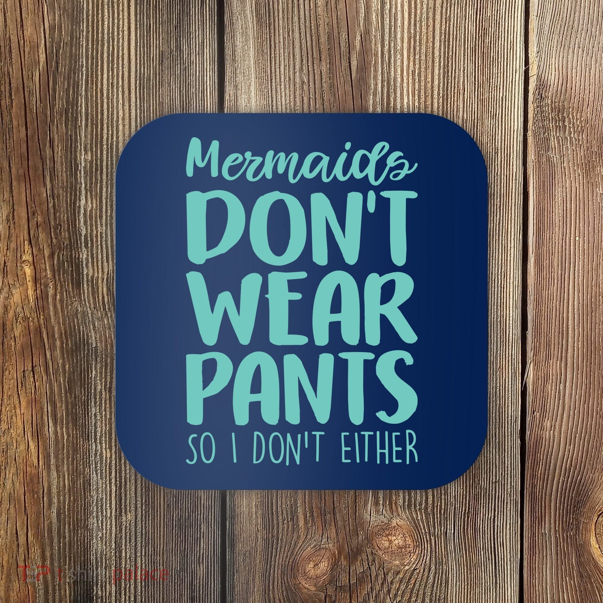 Mermaid Don't Wear Pants Coaster
