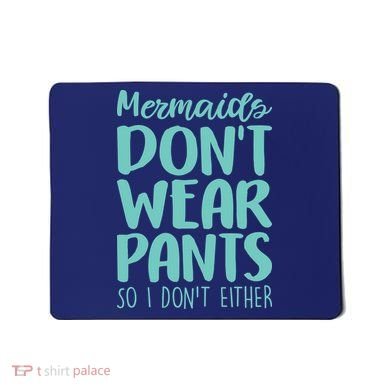 Mermaid Don't Wear Pants Mousepad