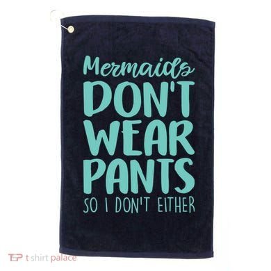 Mermaid Don't Wear Pants Golf Towel