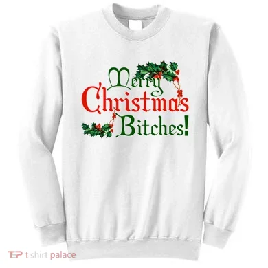 Merry Christmas Bitches! Sweatshirt