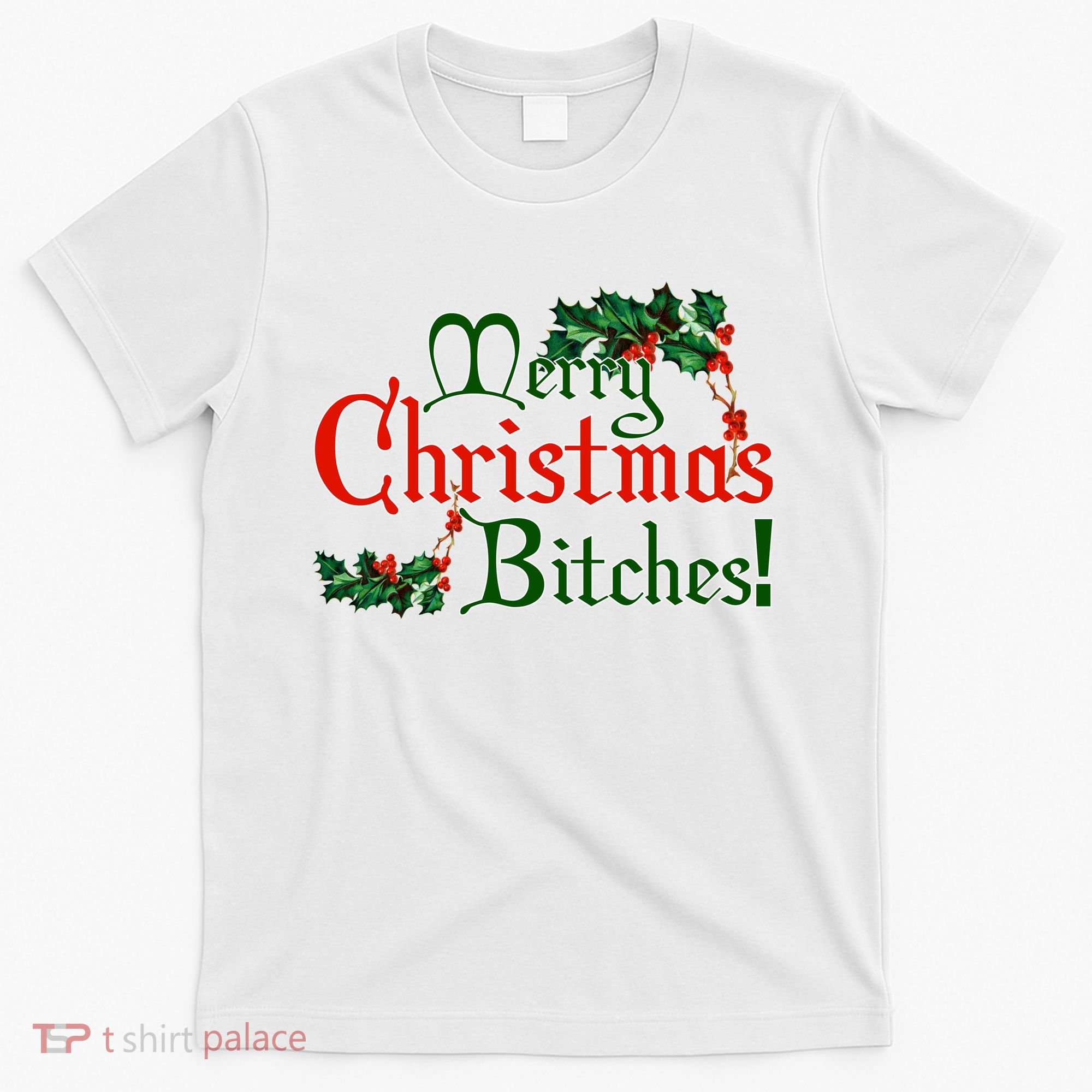 Merry Christmas Bitches! T-Shirt