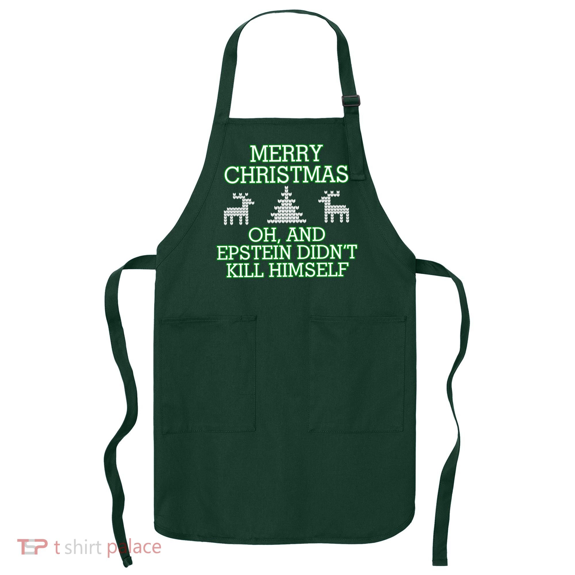 Merry Christmas Epstein Didn't Kill Himself Apron