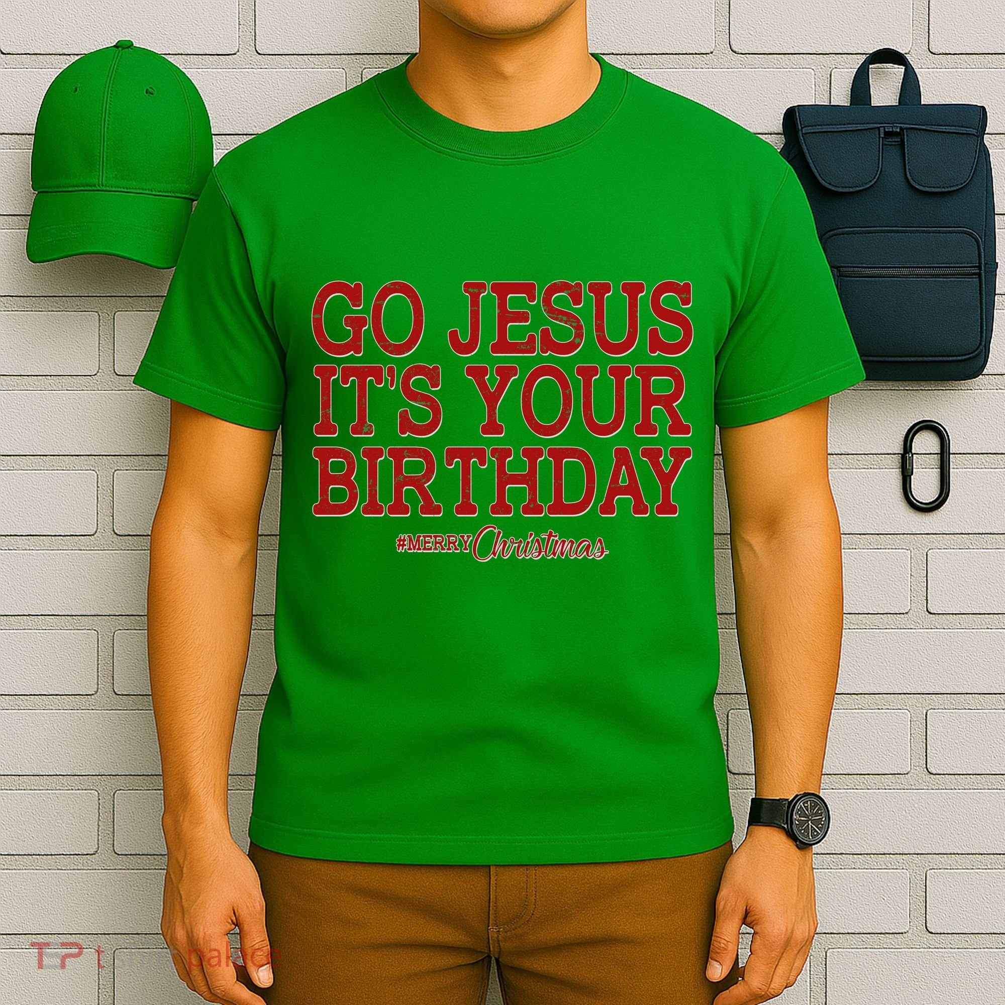 Merry Christmas Go Jesus It's Your Birthday T-Shirt