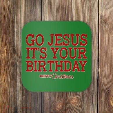 Merry Christmas Go Jesus It's Your Birthday Coaster