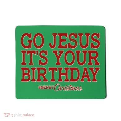 Merry Christmas Go Jesus It's Your Birthday Mousepad