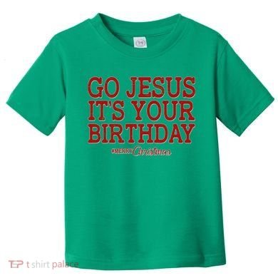 Merry Christmas Go Jesus It's Your Birthday Toddler T-Shirt