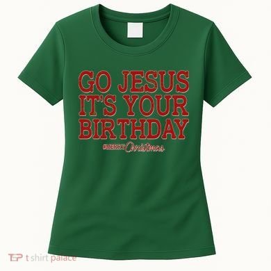 Merry Christmas Go Jesus It's Your Birthday Women's T-Shirt