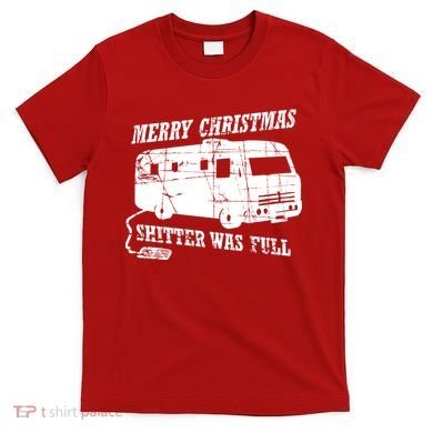 Merry Christmas Shitter Was Full T-Shirt