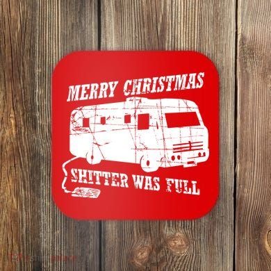 Merry Christmas Shitter Was Full Coaster