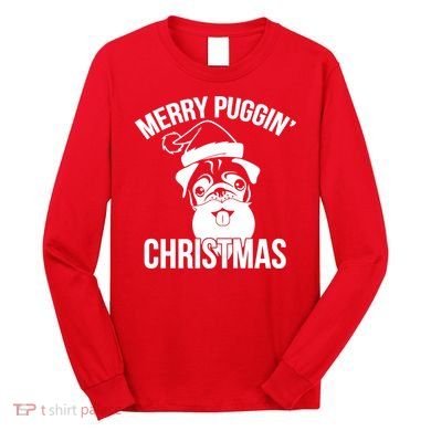 Merry Puggin Christmas Pug Long Sleeve Shirt
