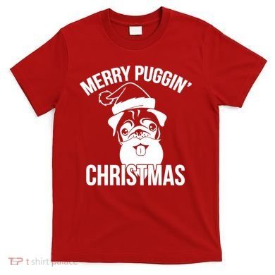 Merry Puggin Christmas Pug T-Shirt