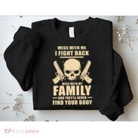 Mess With My Family And They'll Never Find Your Body Sweatshirt thumb 2