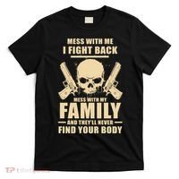Mess With My Family And They'll Never Find Your Body T-Shirt thumb 0
