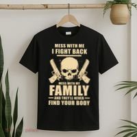 Mess With My Family And They'll Never Find Your Body T-Shirt thumb 2