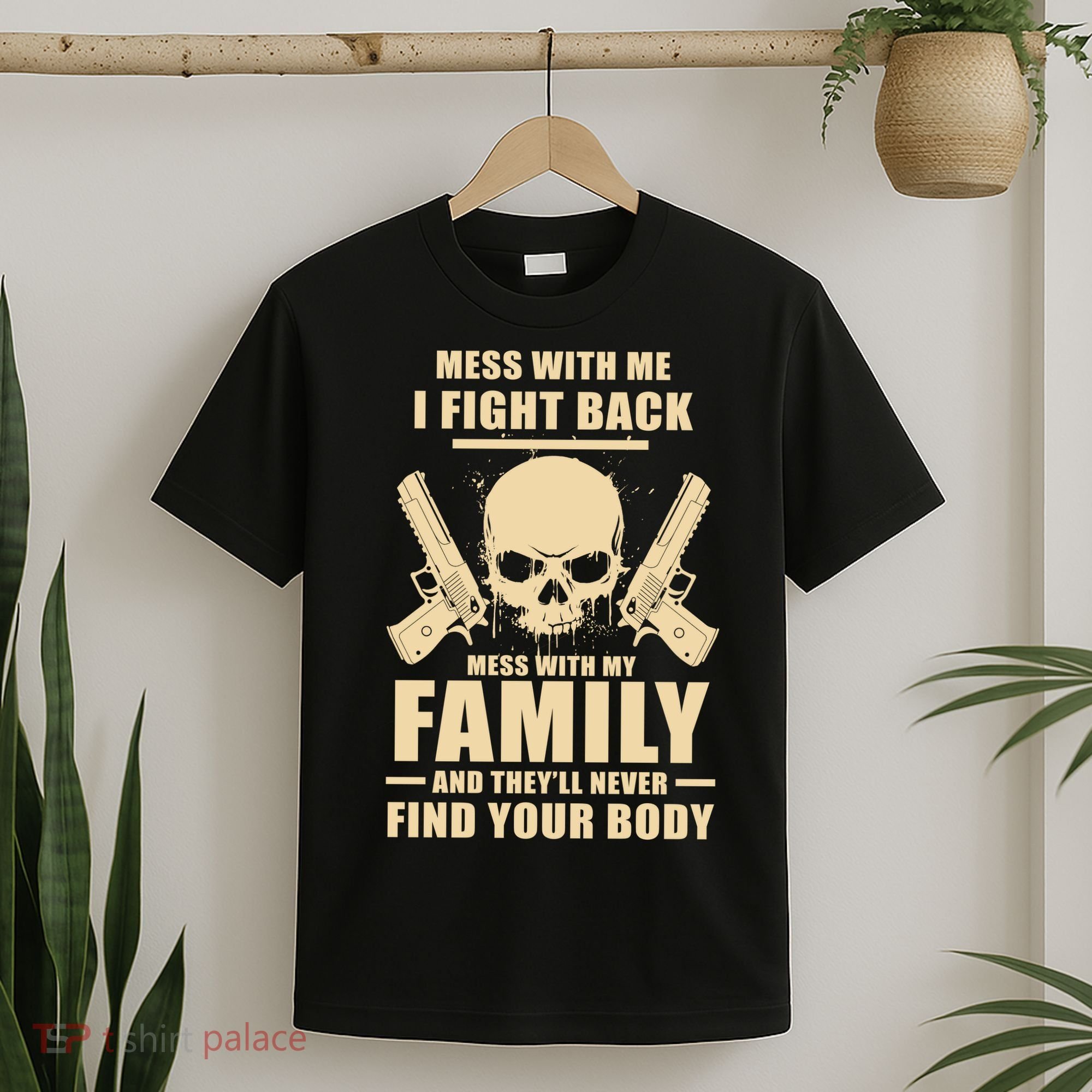 Mess With My Family And They'll Never Find Your Body T-Shirt