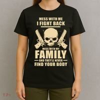 Mess With My Family And They'll Never Find Your Body T-Shirt thumb 4