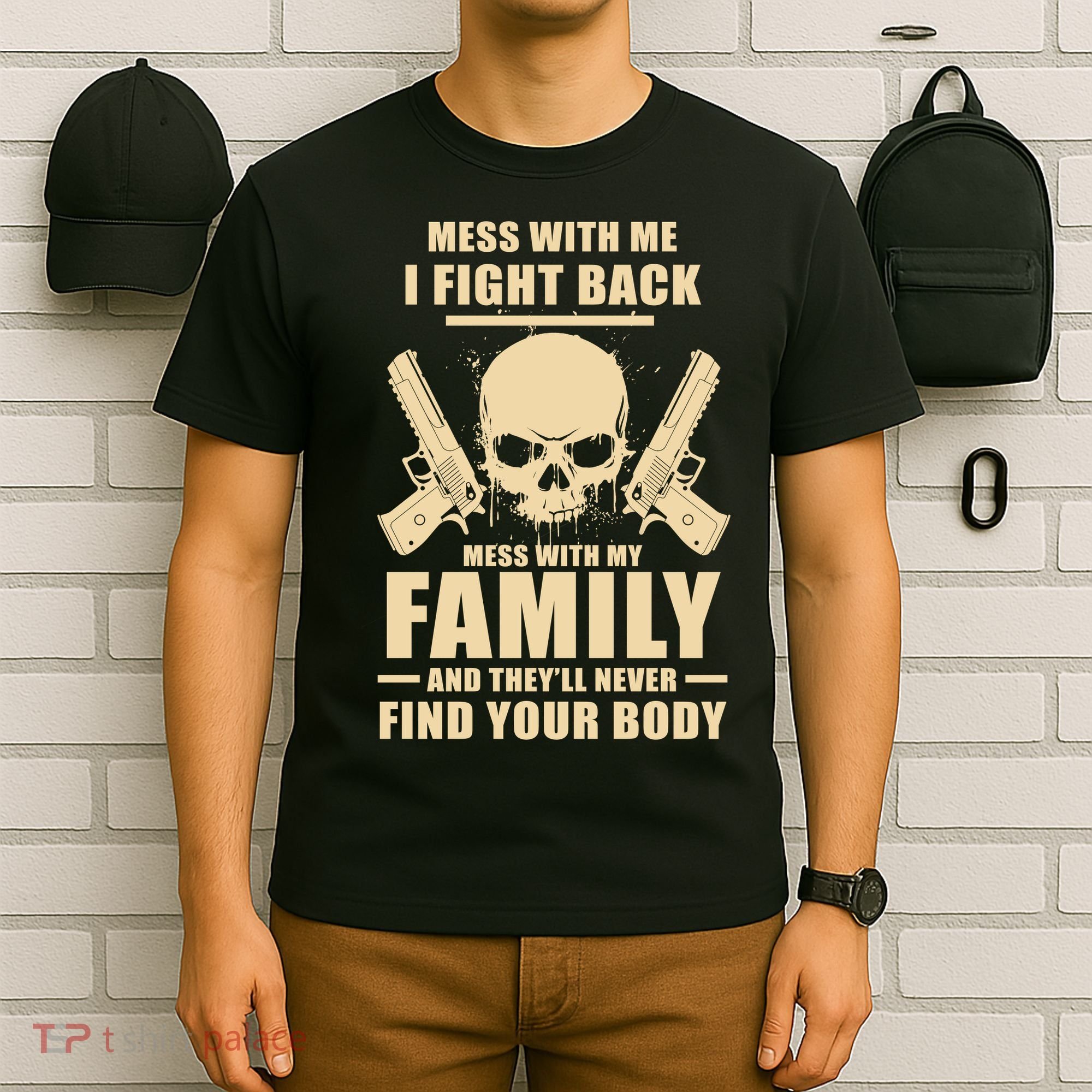 Mess With My Family And They'll Never Find Your Body T-Shirt