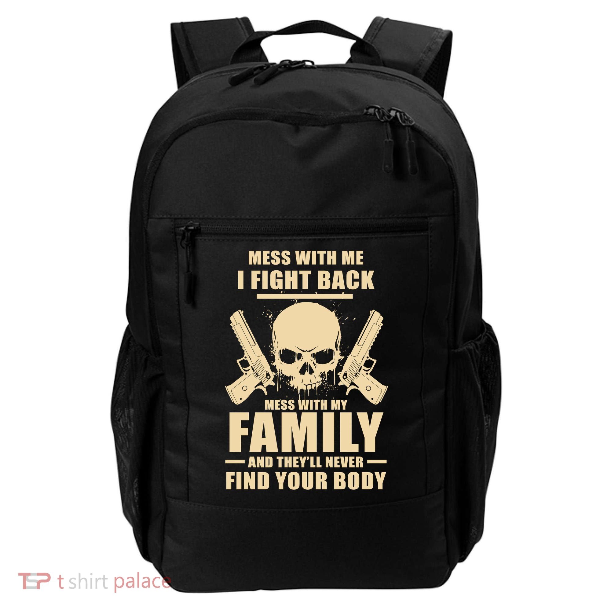 Mess With My Family And They'll Never Find Your Body Backpack