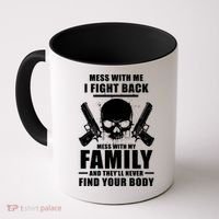 Mess With My Family And They'll Never Find Your Body Coffee Mug thumb 0