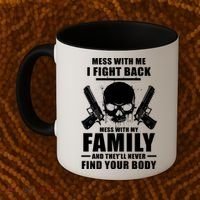 Mess With My Family And They'll Never Find Your Body Coffee Mug thumb 2