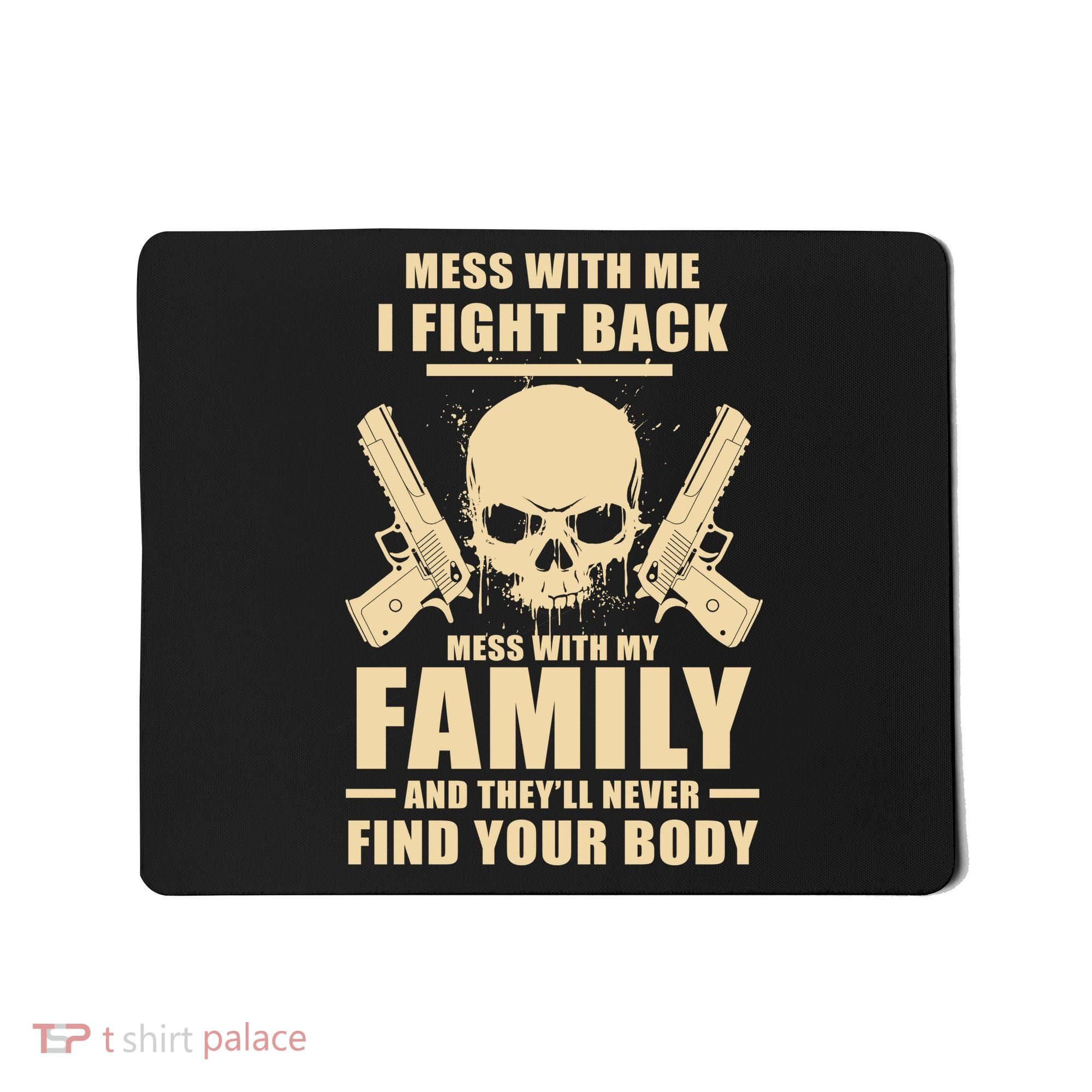 Mess With My Family And They'll Never Find Your Body Mousepad