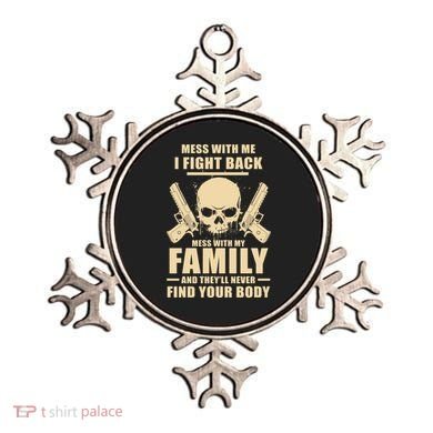 Mess With My Family And They'll Never Find Your Body Ornament