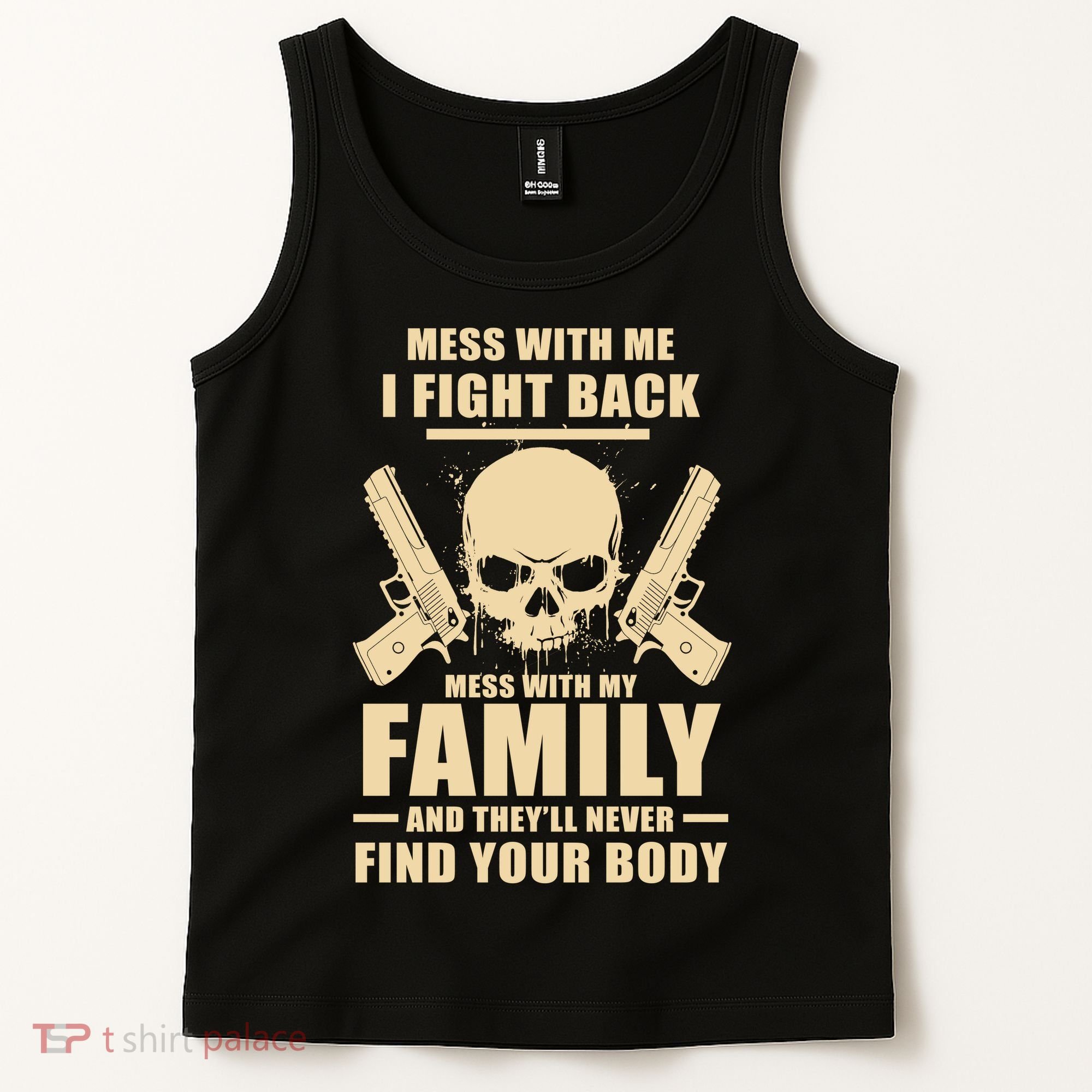 Mess With My Family And They'll Never Find Your Body Tank Top