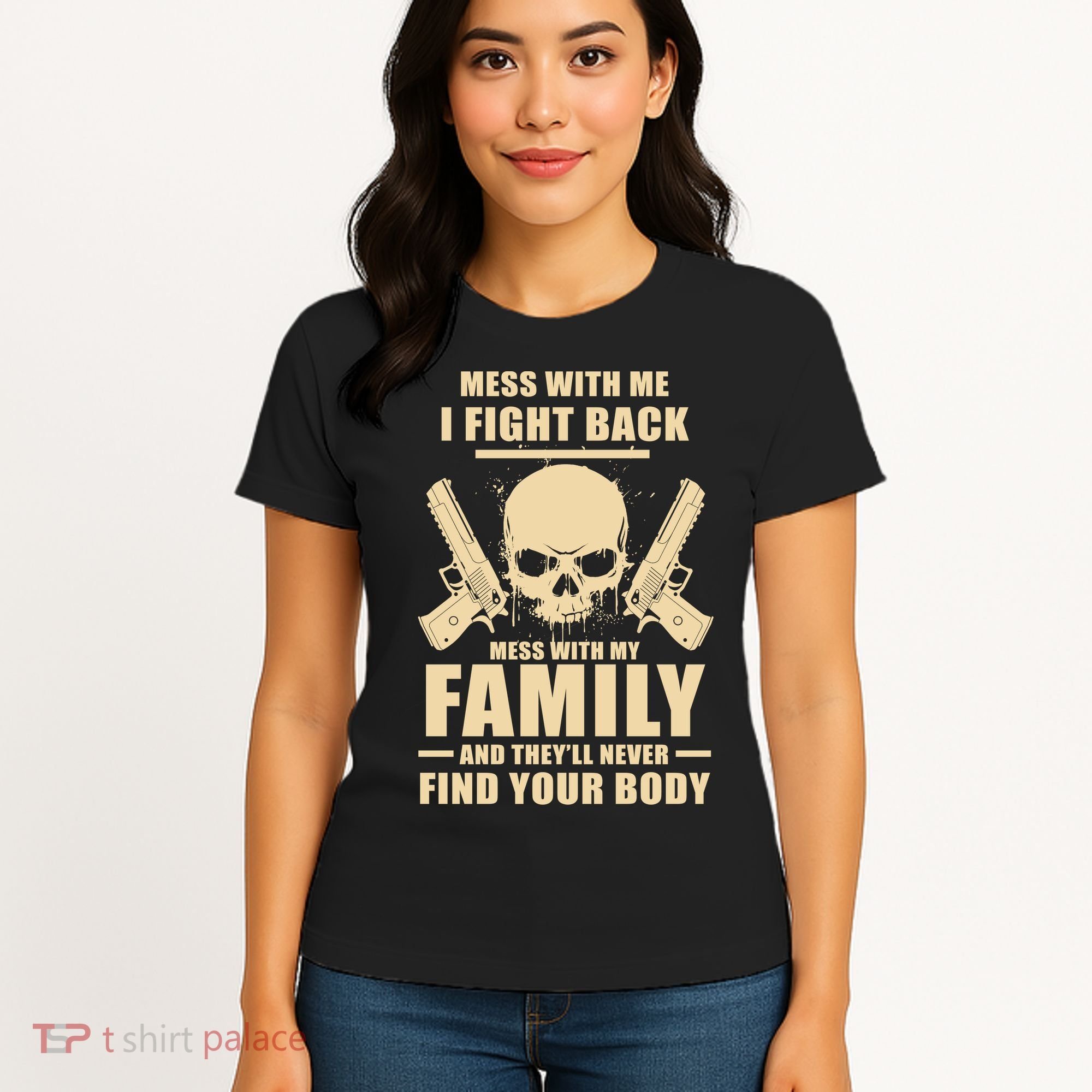 Mess With My Family And They'll Never Find Your Body Women's T-Shirt